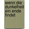 Wenn Die Dunkelheit Ein Ende Findet by Michael Nahm