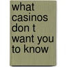 What Casinos Don T Want You To Know by John Gollehon