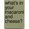 What's In Your Macaroni And Cheese? door Jaclyn Sullivan