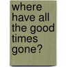 Where Have All The Good Times Gone? door Louis Barfe