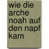Wie die Arche Noah auf den Napf kam
