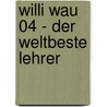 Willi Wau 04 - Der weltbeste Lehrer door Elfie Donnelly