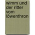 Wimm und der Ritter vom Löwenthron