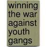 Winning The War Against Youth Gangs door Valerie Wiener