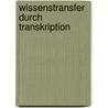 Wissenstransfer Durch Transkription door Max Haarich