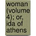 Woman (Volume 4); Or, Ida Of Athens