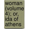 Woman (Volume 4); Or, Ida Of Athens door Morgan Sydney