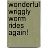Wonderful Wriggly Worm Rides Again! door Eugenie Summerfield