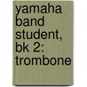 Yamaha Band Student, Bk 2: Trombone by Sandy Feldstein