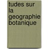 tudes Sur La Geographie Botanique door Henri Lecoq