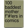 100 Baddest Mother F*#!Ers In Comics door Maggie Thompson
