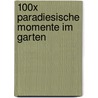 100x Paradiesische Momente im Garten door Hanna Fischer