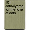 101 Cataclysms: For The Love Of Cats door Rachael Hale