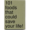 101 Foods That Could Save Your Life! door David W. Grotto