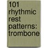 101 Rhythmic Rest Patterns: Trombone