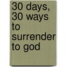 30 Days, 30 Ways to Surrender to God door An Sean Fields