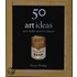 50 Art Ideas You Really Need to Know
