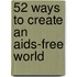 52 Ways To Create An Aids-free World