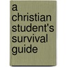 A Christian Student's Survival Guide door Ph.D. Dr Robert a. Morey