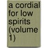 A Cordial For Low Spirits (Volume 1)