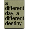 A Different Day, A Different Destiny door Annette Laing