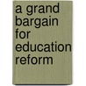 A Grand Bargain For Education Reform door Robertson Hershberg