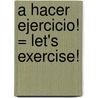 A Hacer Ejercicio! = Let's Exercise! by Elizabeth Vogel
