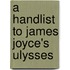 A Handlist To James Joyce's  Ulysses