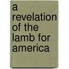 A Revelation of the Lamb for America door Sandy Davis Kirk