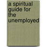 A Spiritual Guide For The Unemployed door Timothy Mullner