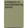 A Treasury Of Mountaineering Stories by Daniel Talbot