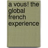 A Vous! The Global French Experience door Veronique Anover