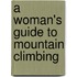 A Woman's Guide To Mountain Climbing