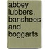 Abbey Lubbers, Banshees And Boggarts
