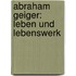 Abraham Geiger: Leben und Lebenswerk