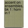 Accent On Ensembles, Bk 1: Horn In F door Mark Williams