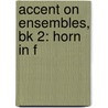 Accent On Ensembles, Bk 2: Horn In F by Mark Williams