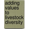 Adding Values To Livestock Diversity by Food and Agriculture Organization