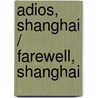 Adios, Shanghai / Farewell, Shanghai by Angel Wagenstein