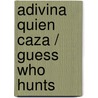 Adivina quien caza / Guess Who Hunts door Dana Meachen Rau