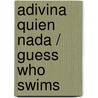 Adivina quien nada / Guess Who Swims door Dana Meachen Rau