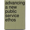 Advancing A New Public Service Ethos by Rod Aldridge