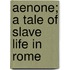 Aenone; A Tale Of Slave Life In Rome