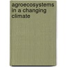 Agroecosystems In A Changing Climate by Paul C.D. Newton