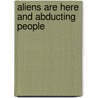 Aliens Are Here And Abducting People door Carol Foster