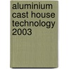 Aluminium Cast House Technology 2003 door P.R. Whiteley
