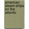 American Steam-Ships On The Atlantic door Cedric Ridgely-Nevitt