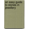 An Easy Guide To Stones In Jewellery door G.M. Sprague