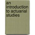 An Introduction To Actuarial Studies