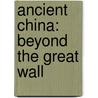 Ancient China: Beyond The Great Wall door Muriel L. DuBois